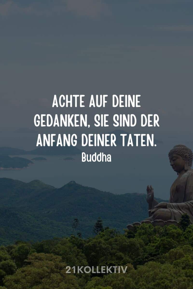 „Achte auf deine Gedanken, sie sind der Anfang deiner Taten.“ – Buddha