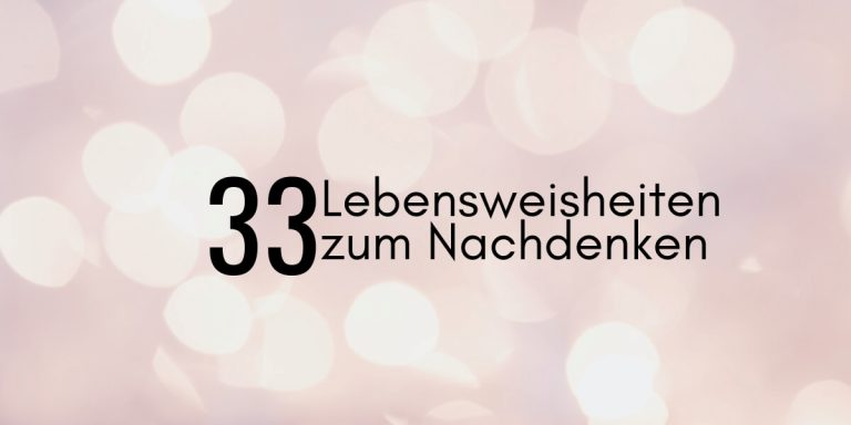 Die besten Sprüche, Zitate & Lebensweisheiten zum Nachdenken