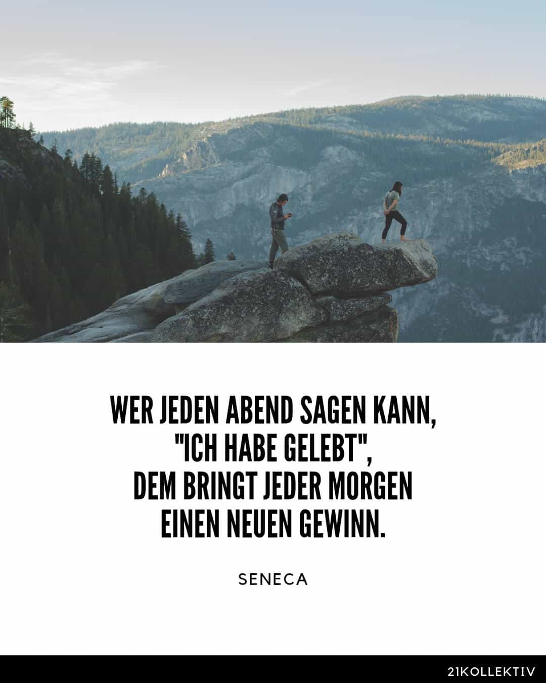 Seneca Lebensweisheit: Wer jeden Abend sagen kann, "ich habe gelebt", dem bringt jeder Morgen einen neuen Gewinn.