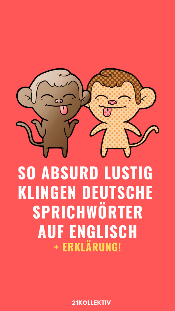 So absurd lustig klingen deutsche Redewendung auf Englisch. (+Erklärung)