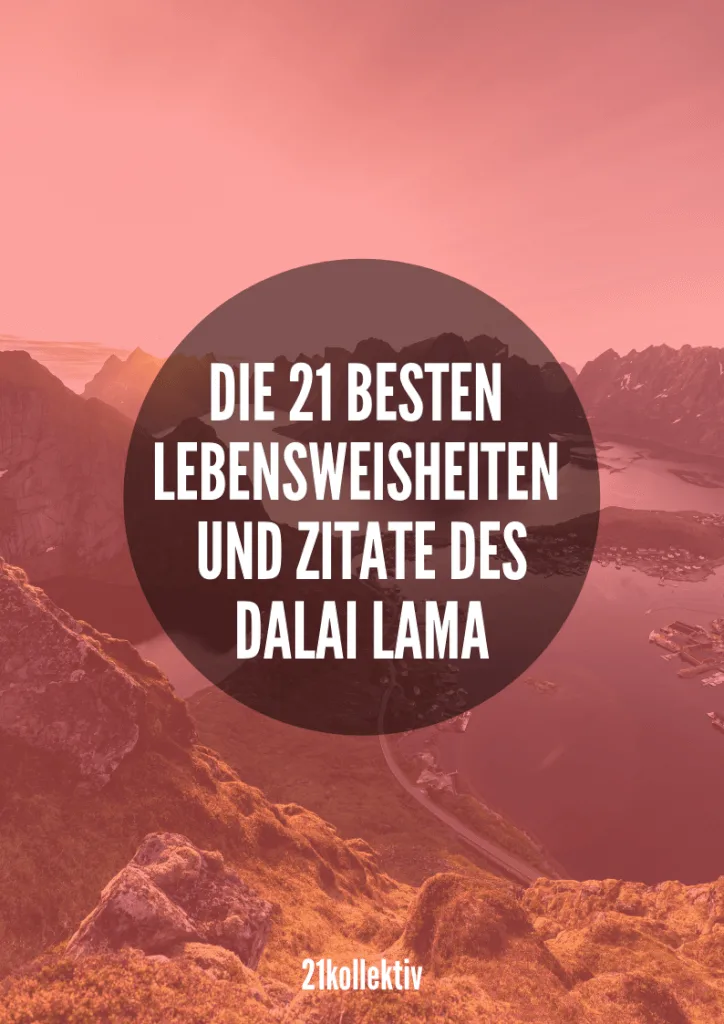 Die 21 besten Lebensweisheiten und Zitate des Dalai Lama | Besuche 21kollektiv.de