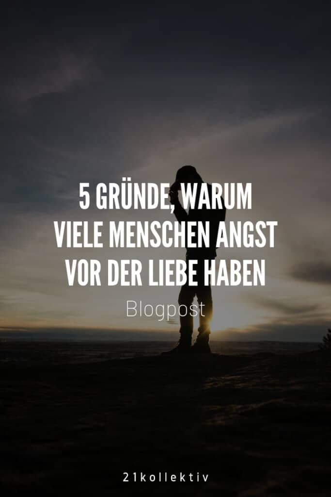 5 Gründe, warum viele Menschen Angst vor der Liebe haben | 21kollektiv | #liebe #single #angst