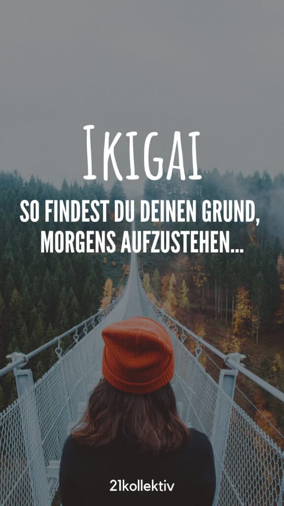 Finde mit „Ikigai“ deinen Grund morgens aufzustehen und glücklicher zu werden! | 21kollektiv