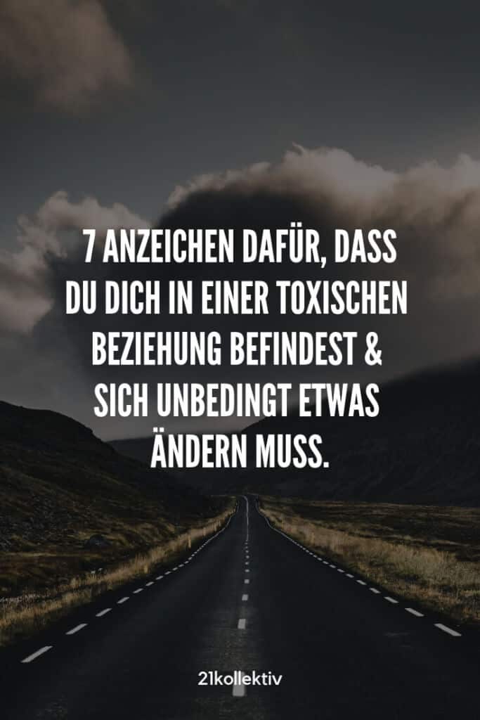 7 Anzeichen dafür, dass du dich in einer toxischen Beziehung befindest & es dein Leben ruiniert | 21kollektiv