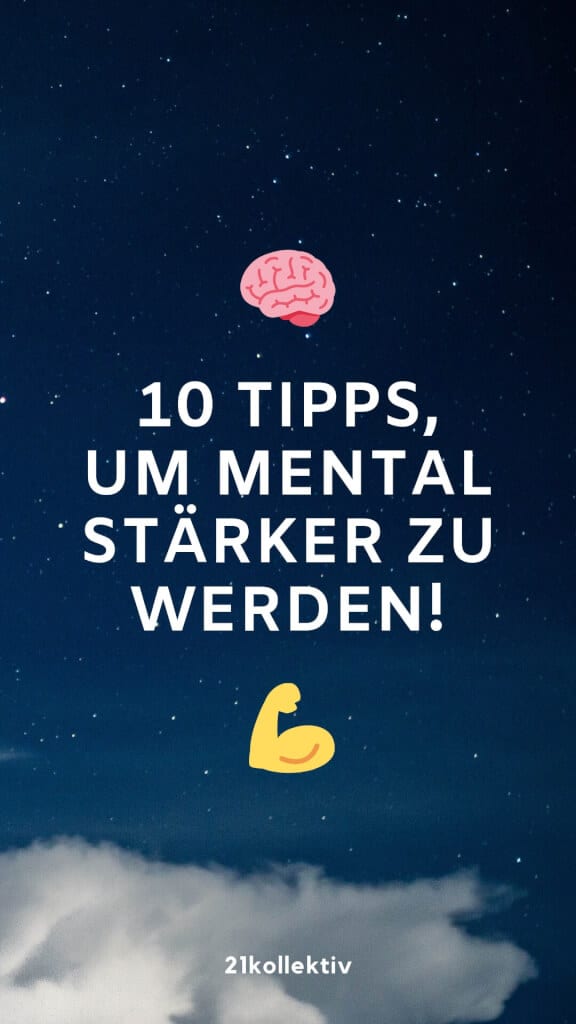 Unsicher? Selbstzweifel? 10 Tipps, um mental stärker zu werden und deine Ziele zu erreichen! | 21kollektiv 