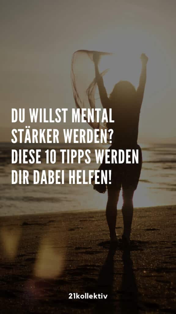 Unsicher? Selbstzweifel? 10 Tipps, um mental stärker zu werden und deine Ziele zu erreichen! | 21kollektiv 