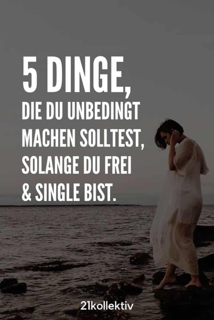 5 Dinge, die du tun solltest, während du Single bist | 21kollektiv | #alleine #single