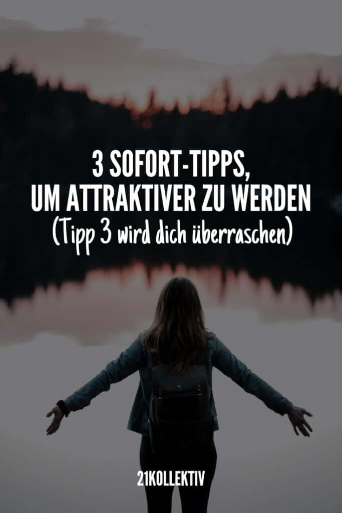 3 tolle Tipps, um attraktiver zu werden. | 21kollektiv #selbstliebe #akzeptanz #attraktiver #tipp