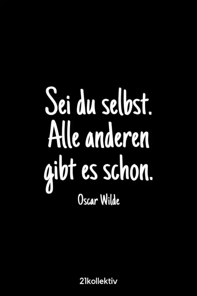 „Sei du selbst. Alle anderen gibt es schon.“ – Oscar Wilde | Besuche unsere Webseite, um noch mehr schöne Sprüche zu entdecken | 21kollektiv