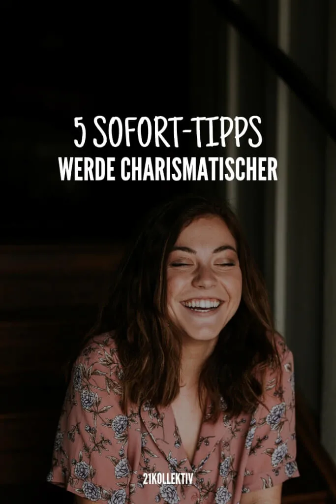 Charismatischer werden – 5 Tipps! | 21kollektiv
