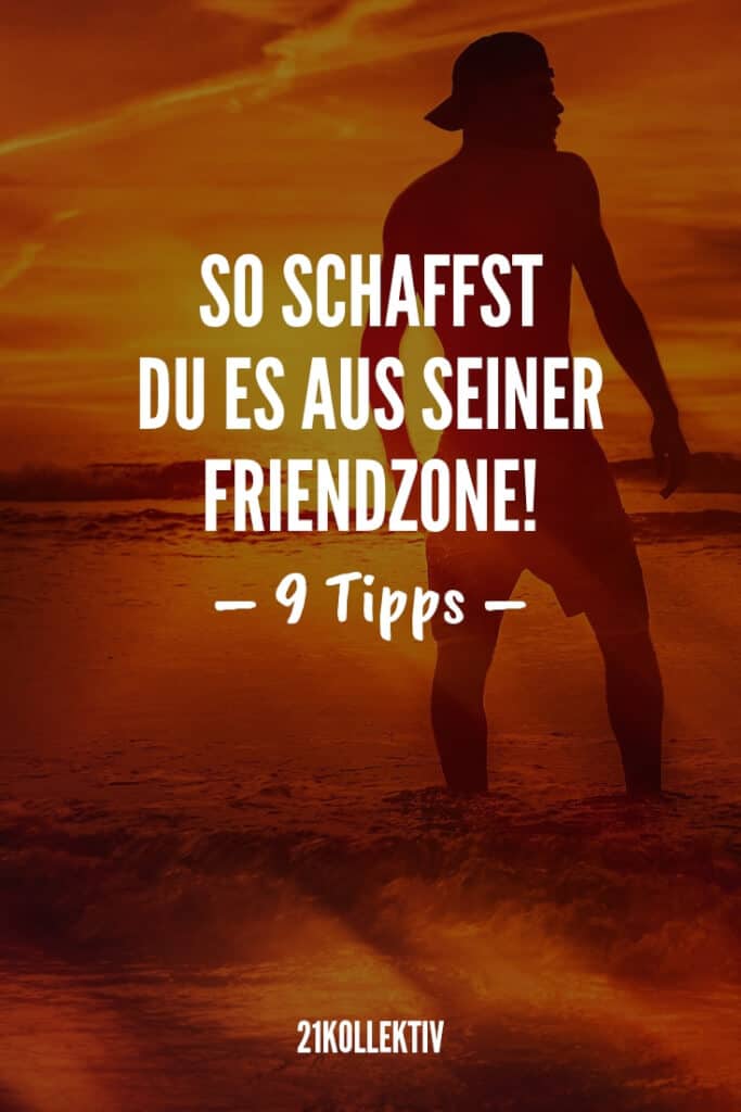 9 Tipps, um aus seiner Friendzone auszubrechen | 21kollektiv