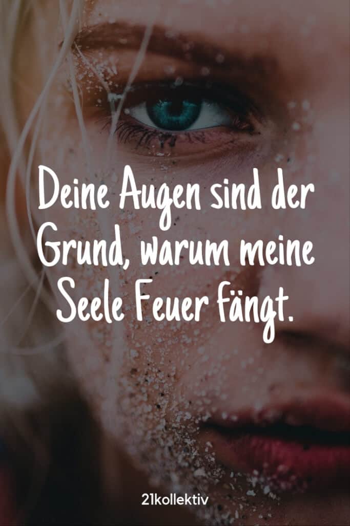 Deine Augen sind der Grund, warum meine Seele Feuer fängt! | 21kollektiv