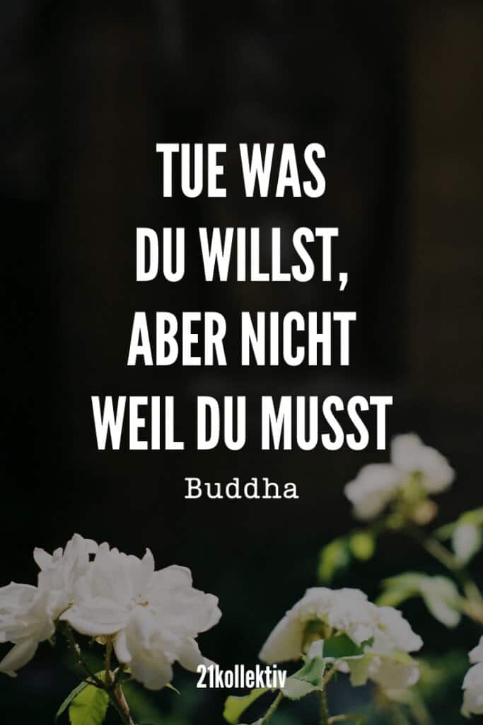 Tu was du willst,... Aber nicht weil du musst. – Buddha | Lebensweisheit zum Nachdenken // 21kollektiv #spruch