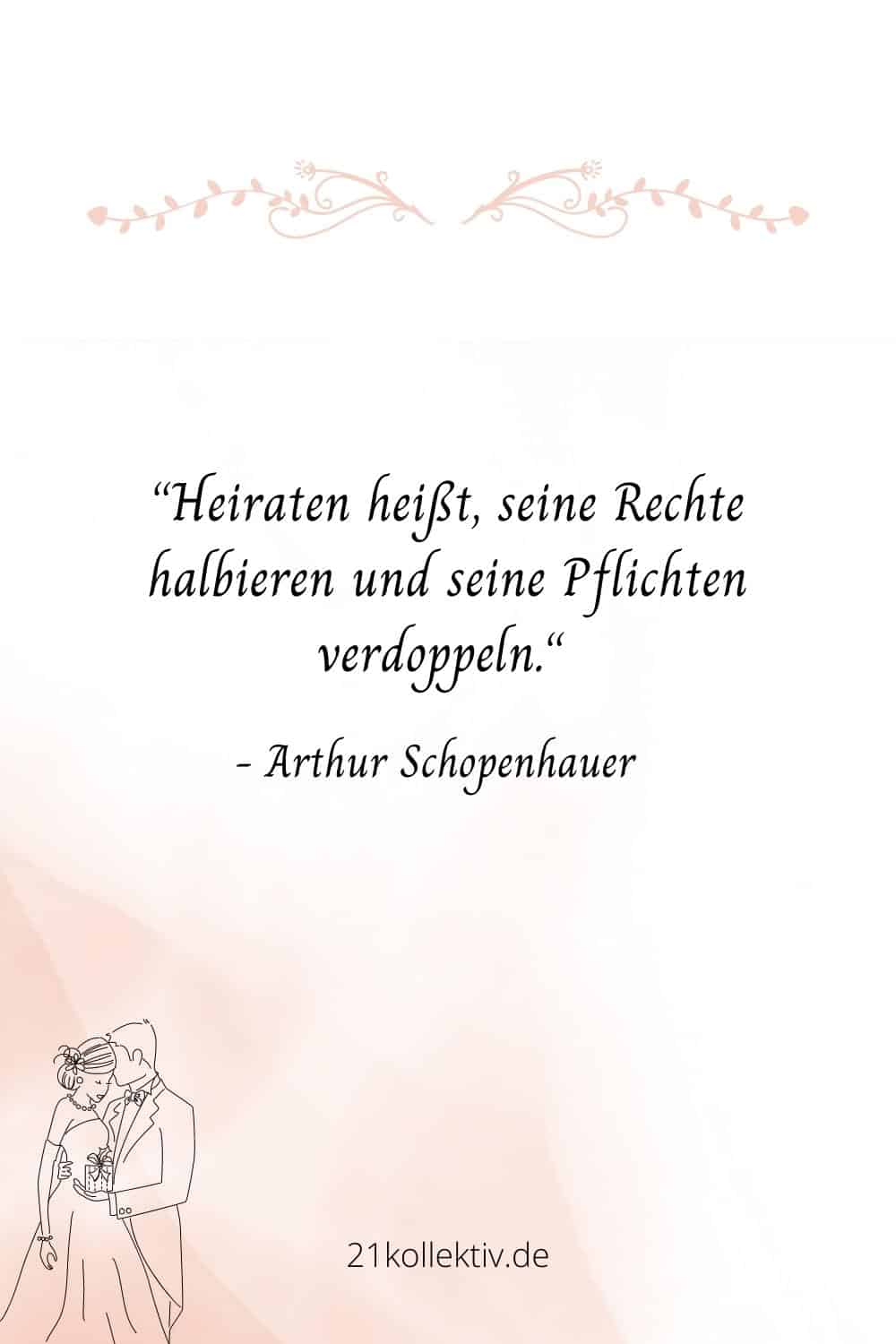 Heiraten heißt, seine Rechte halbieren und seine Pflichten verdoppeln.