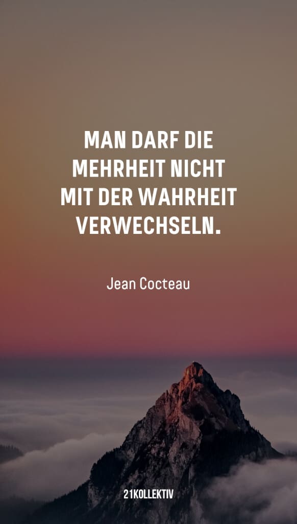 „Man darf die Mehrheit nicht mit der Wahrheit verwechseln.“ – Jean Cocteau | 31 beliebte Zitate und Sprüche | 21kollektiv 