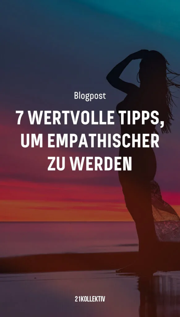 7 wertvolle Tipps, um empathischer zu werden | 21kollektiv 