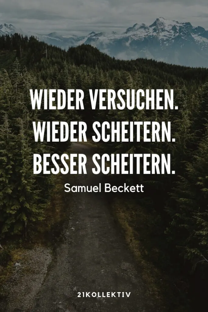 „Wieder versuchen. Wieder scheitern. Besser scheitern.“ – Samuel Beckett | 21 motivierende Lebensweisheiten | 21kollektiv