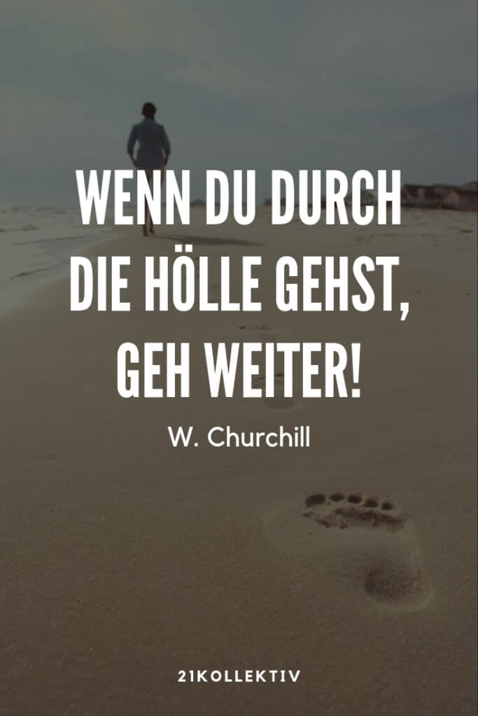 „Wenn du durch die Hölle gehst, geh weiter!“ – Winston Churchill | 21 motivierende Lebensweisheiten | 21kollektiv