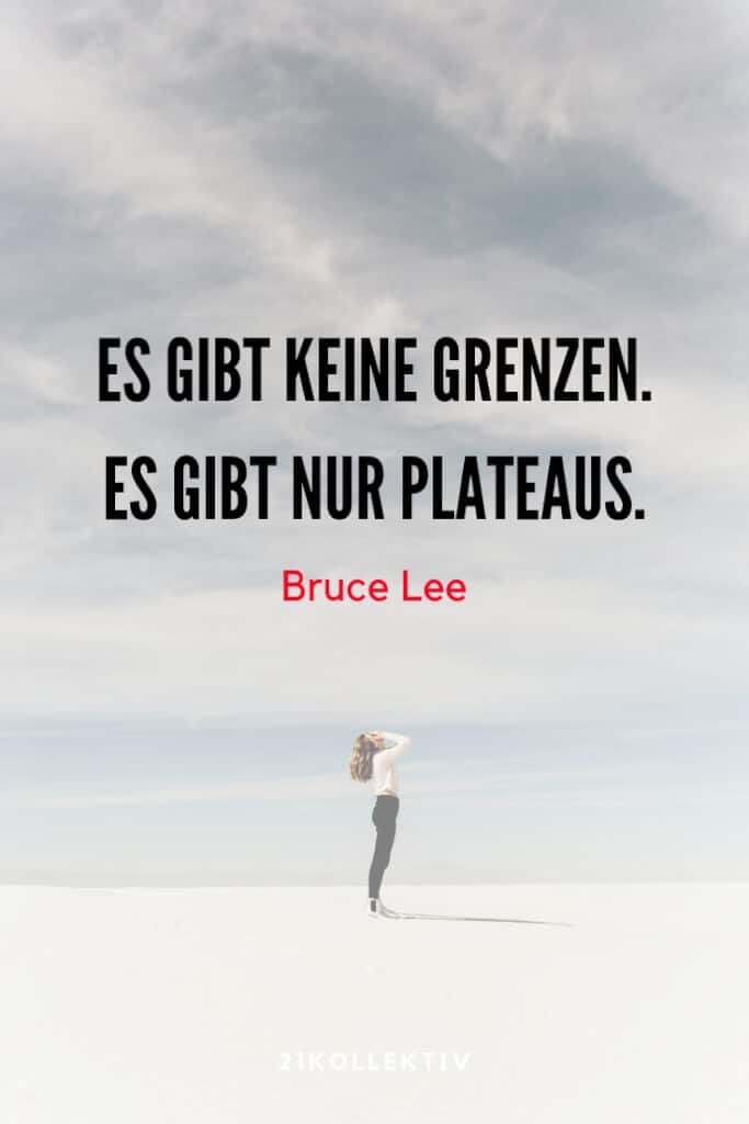 „Es gibt keine Grenzen. Es gibt nur Plateaus.“ – Bruce Lee | 21 motivierende Lebensweisheiten | 21kollektiv