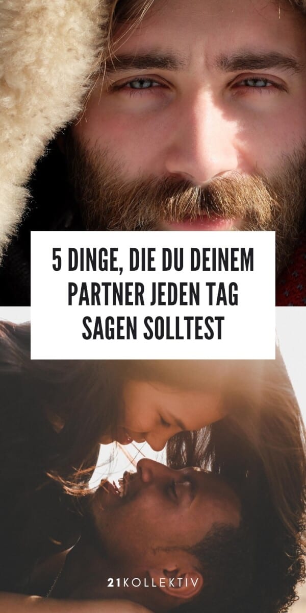 5 Dinge, die du deinem Partner jeden Tag sagen solltest | 21kollektiv