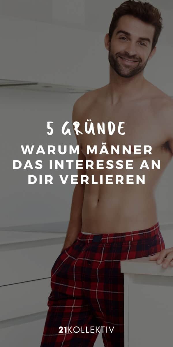 Die 5 Gründe, warum Männer plötzlich das Interesse an dir verlieren | 21kollektiv | #beziehung #single #ratgeber