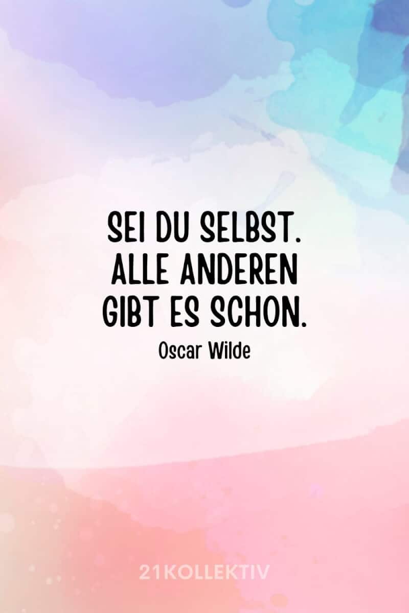 „Sei du selbst. Alle anderen gibt es schon.“ – Oscar Wilde 