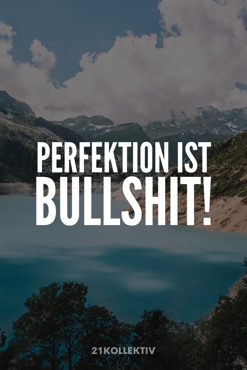 „Perfektion ist Bullshit“ – Spruch von 21kollektiv