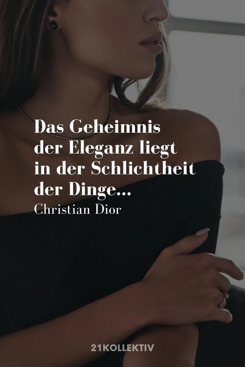 Das Geheimnis der Eleganz liegt in der Schlichtheit der Dinge. – Christian Dior | Der Spruch des Tages | Besuche unseren Blog, um mehr tolle Sprüche, schöne Zitate und inspirierende Lebensweisheiten zu entdecken. | 21kollektiv