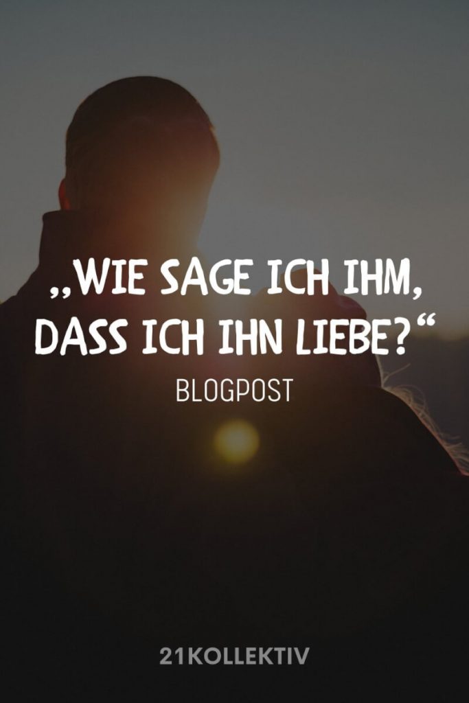 Wie und wann sage ich ihm, dass ich ihn liebe, ohne dass es peinlich