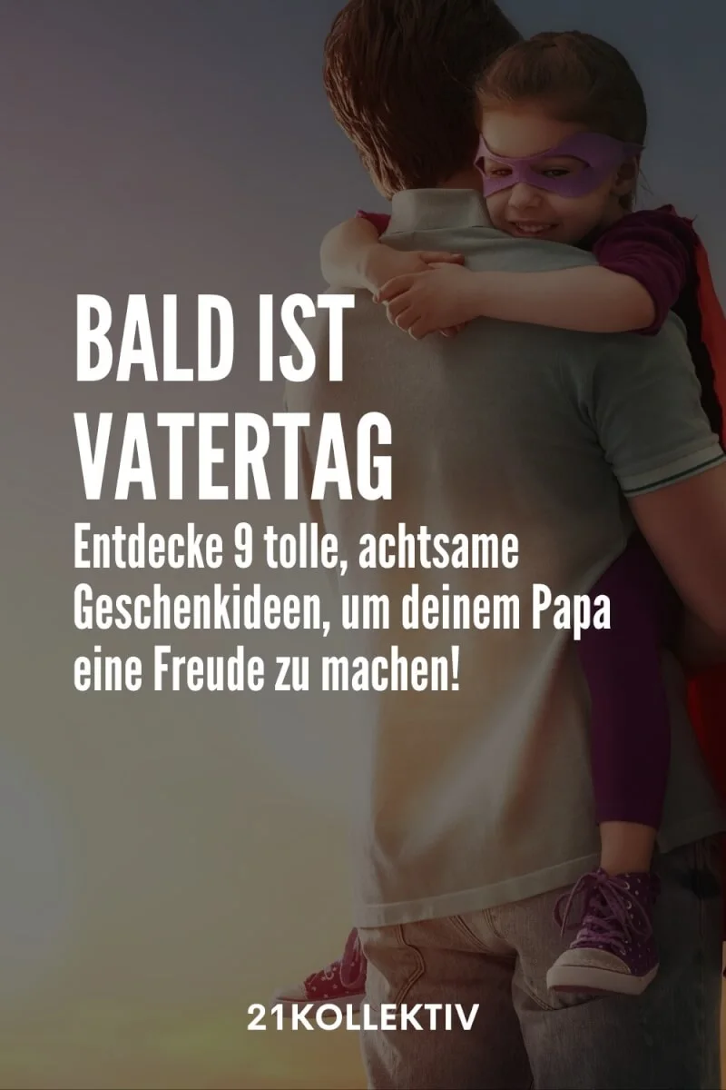 9 Ideen, um deinem Papa am Vatertag eine Freude zu machen | 21kollektiv