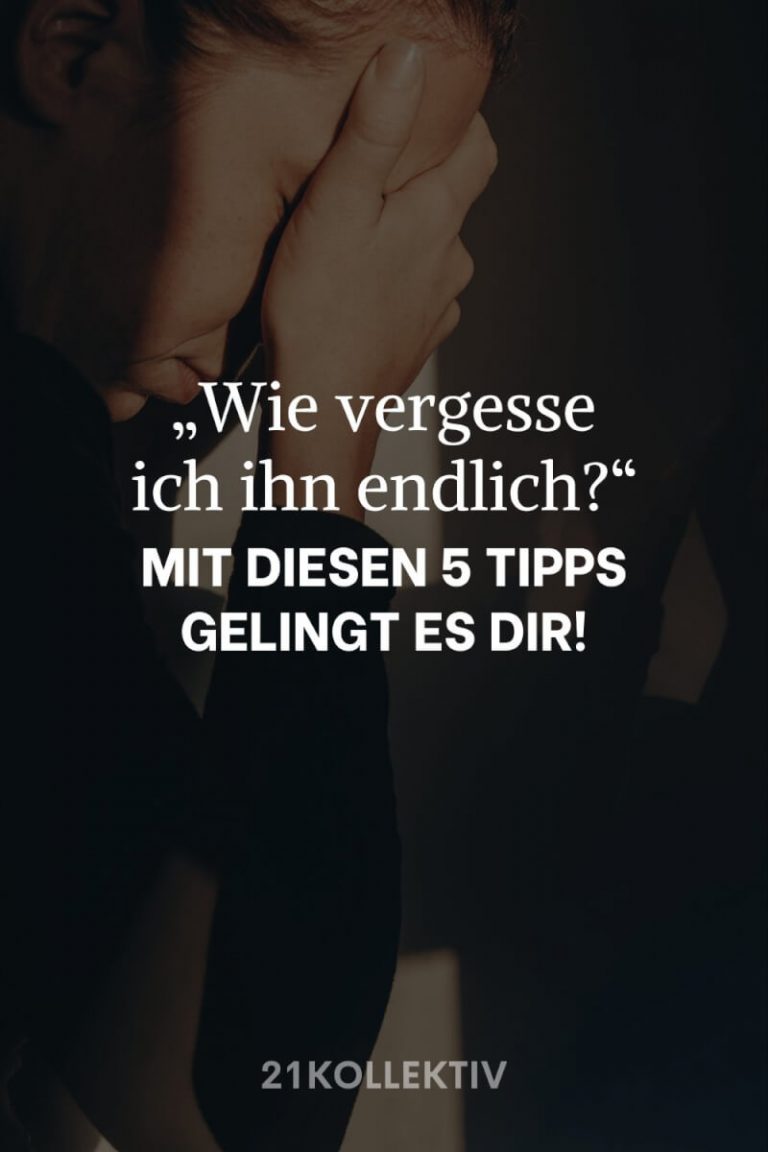 „Wie vergesse ich ihn?“ Mit diesen 5 Tipps gelingt es dir!