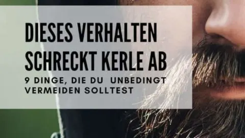 Dieses Verhalten schreckt Männer ab: 9 Dinge, die du vermeiden solltest…