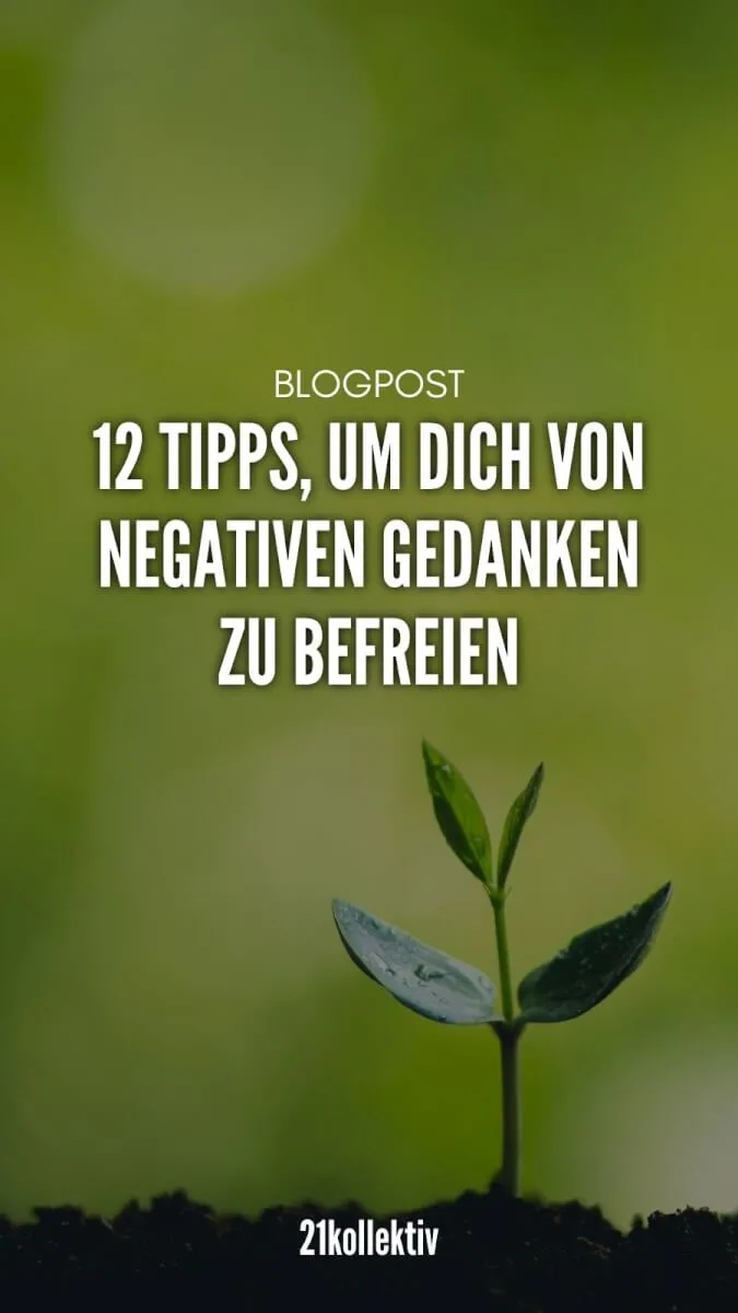 12 Tipps, um dich von negativen Gedanken zu befreien. | 21kollektiv | #Liebe #Glück