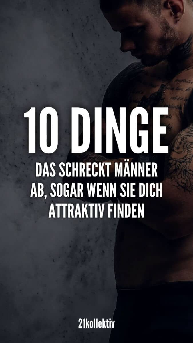 10 Eigenschaften, die alle Männer abschrecken, auch wenn sie dich attraktiv finden! | 21kollektiv