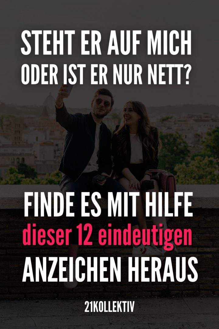 Mag Er Mich Oder Ist Er Nur Nett Steht er auf mich oder ist er nur nett? 12 Anzeichen dafür, dass er