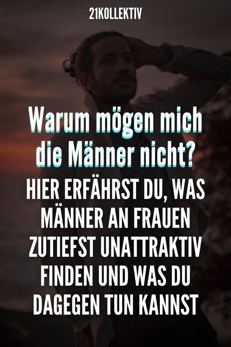 Warum stehen Männer nicht auf mich? 13 Dinge, mit denen du sie versehentlich vergraulst