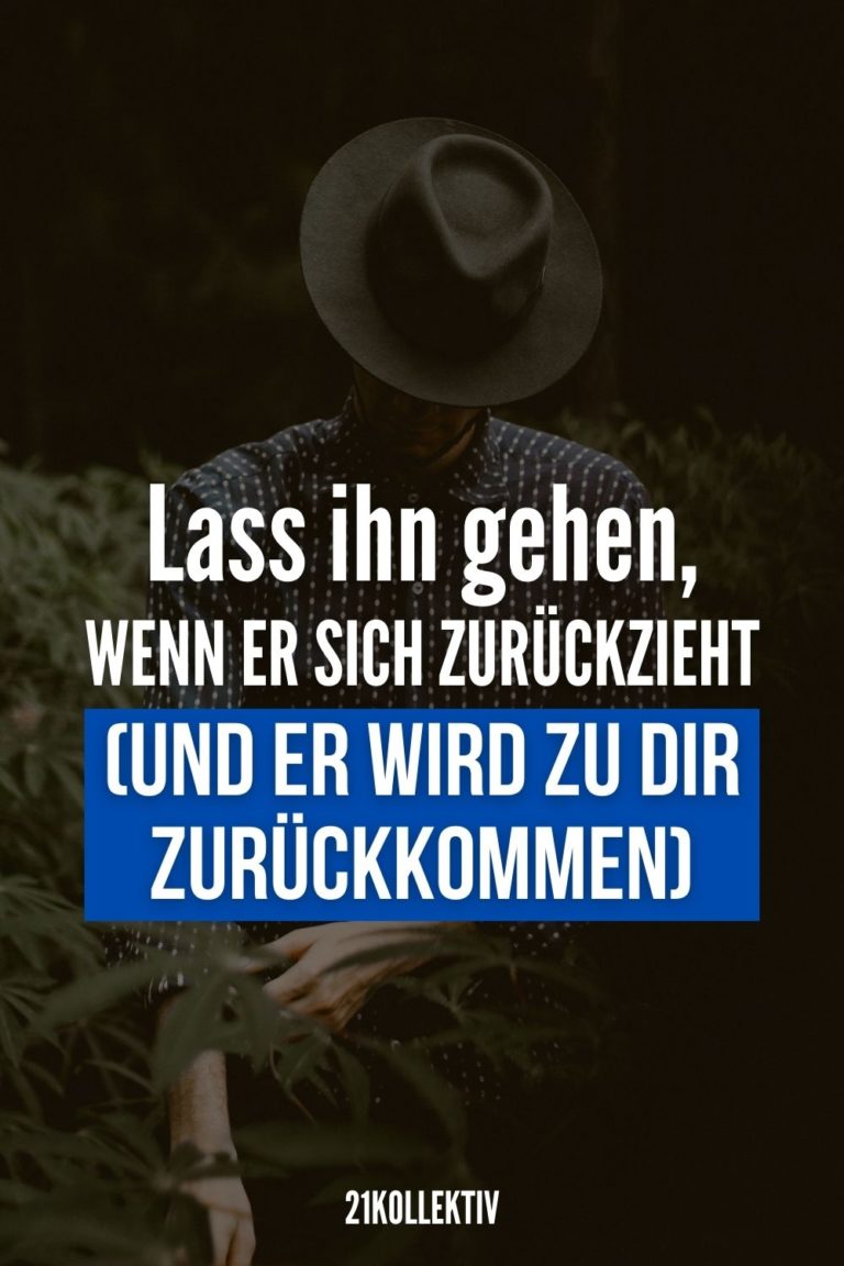 Lass ihn gehen, wenn er sich zurückzieht (und er wird zu dir zurückkommen)