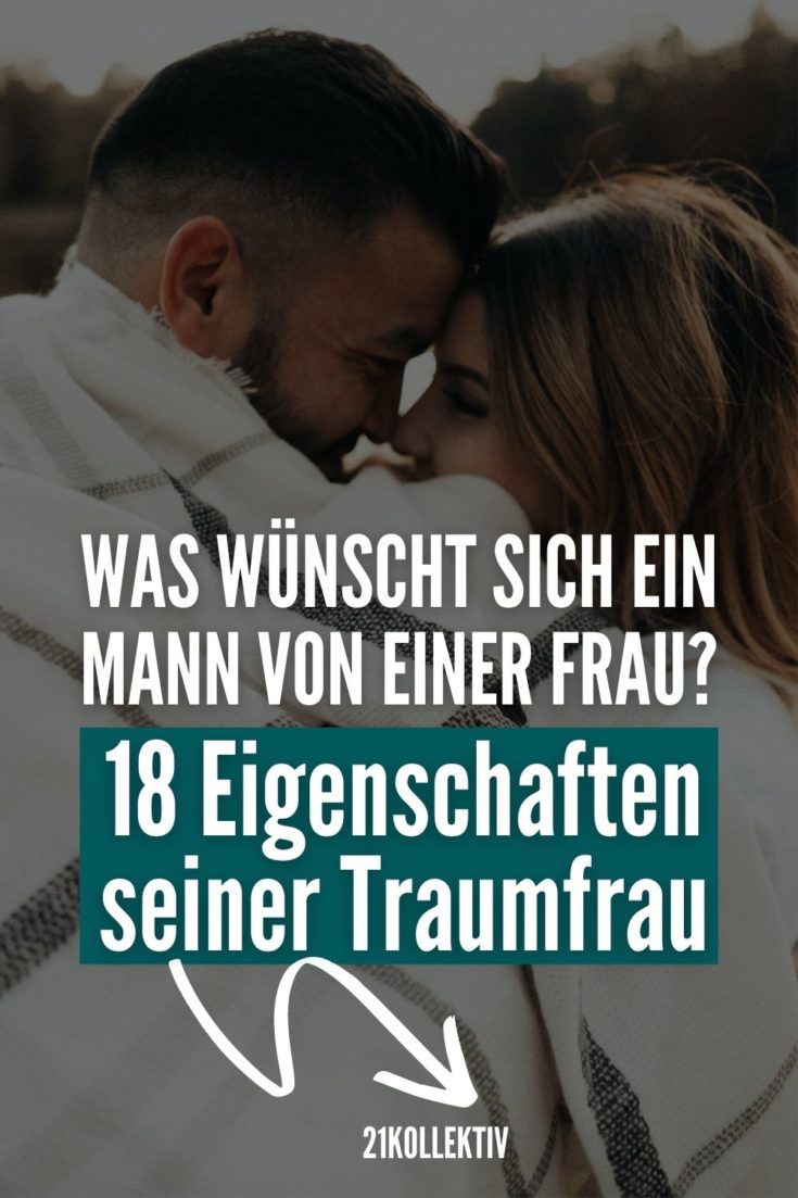 Was Wünscht Sich Ein Mann Von Einer Frau 18 Eigenschaften Seiner Traumfrau 