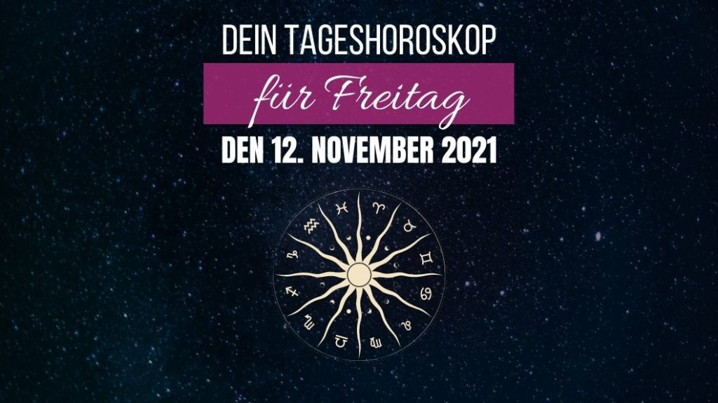 Dein Tageshoroskop für Freitag, den 12. November 2021