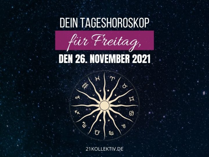 Dein Tageshoroskop für Freitag, den 26. November 2021