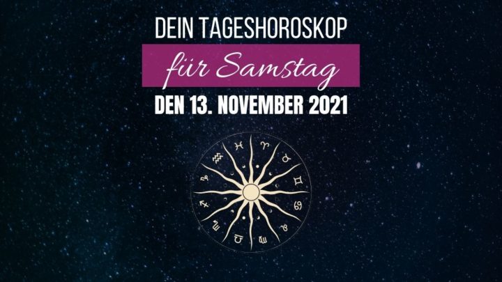 Dein Tageshoroskop für Samstag, den 13. November 2021