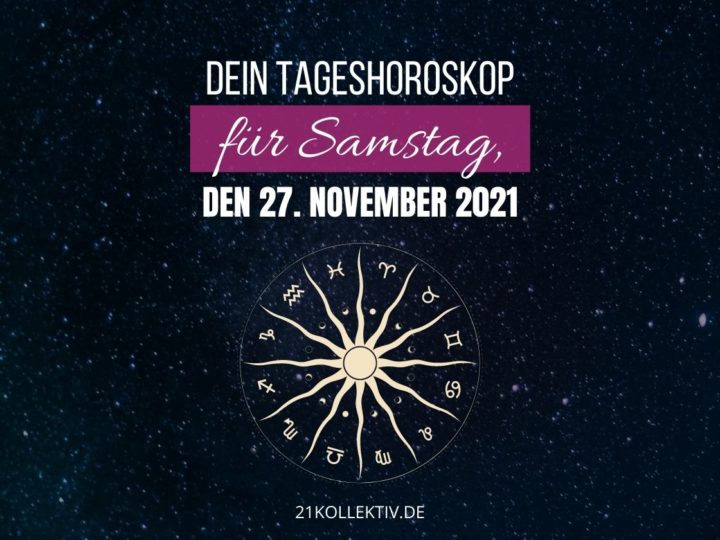 Dein Tageshoroskop für Samstag, den 27. November 2021