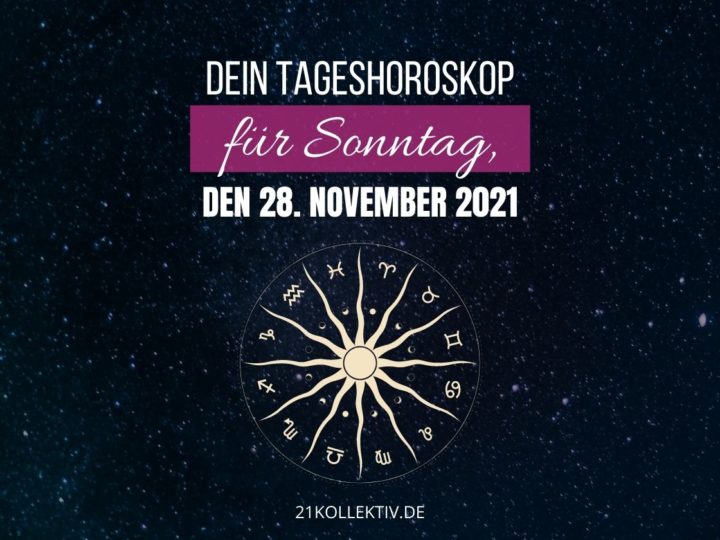 Dein Tageshoroskop für Sonntag, den 28. November 2021