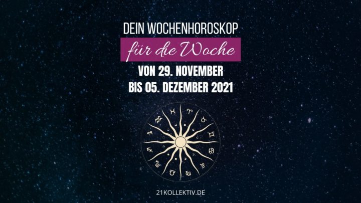 Dein Wochenhoroskop für die Woche vom 29. November bis 05. Dezember 2021