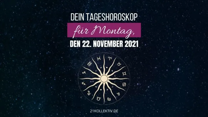 Horoskop heute: Dein Tageshoroskop für Montag, den 22. November 2021
