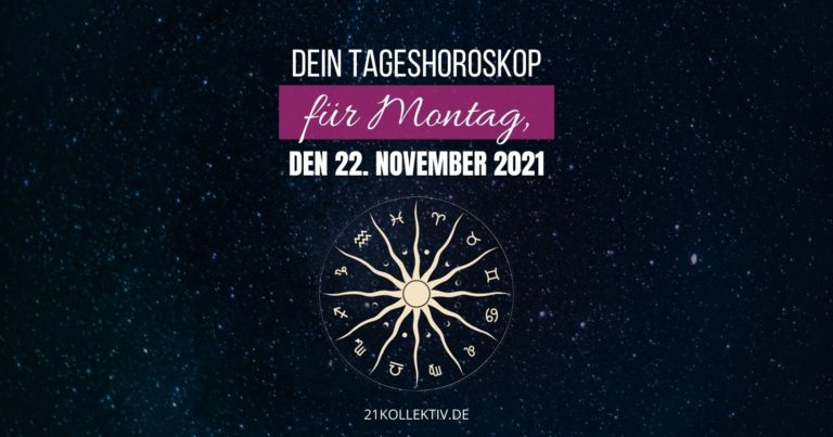 Horoskop heute Dein Tageshoroskop für Montag, den 22. November 2021