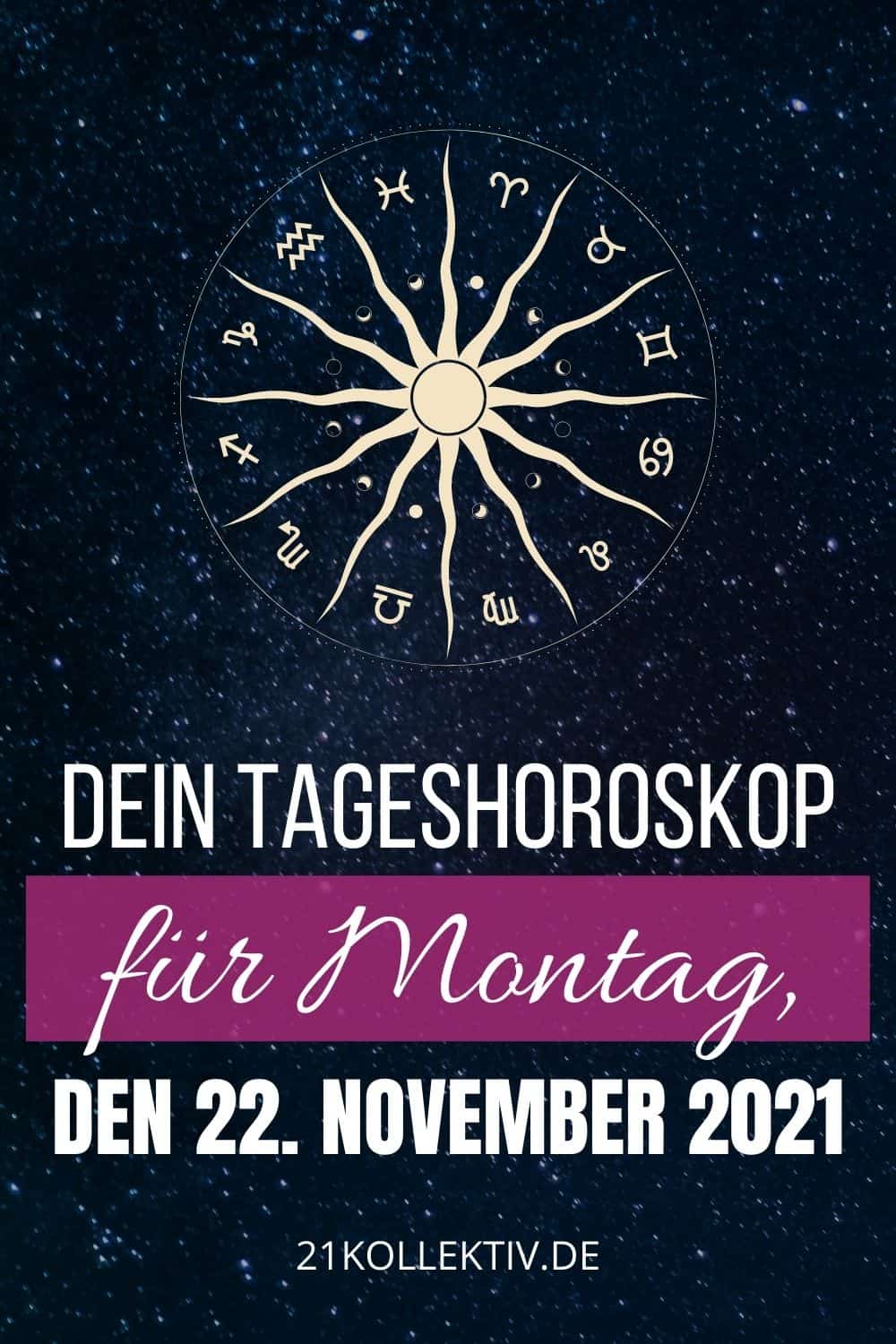 Horoskop heute Dein Tageshoroskop für Montag, den 22. November 2021