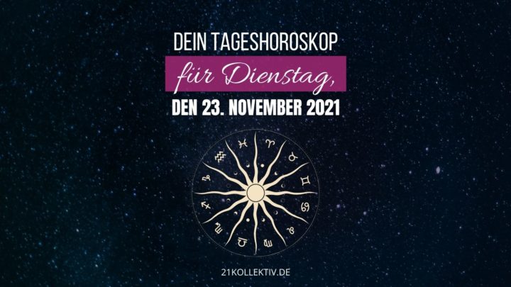 Horoskop heute: Tageshoroskop für Dienstag, den 23.11.2021
