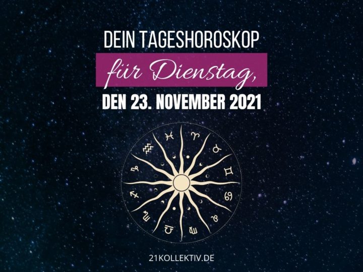 Horoskop heute: Tageshoroskop für Dienstag, den 23.11.2021