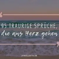 95 Traurige Sprüche, die ans Herz gehen